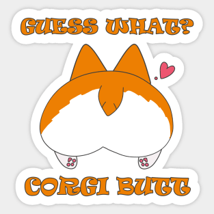 Guess What? Corgi Butt! Sticker